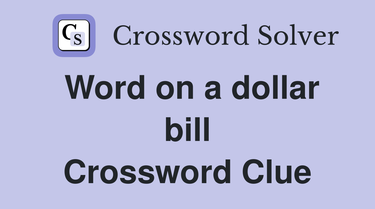 Word on a dollar bill Crossword Clue