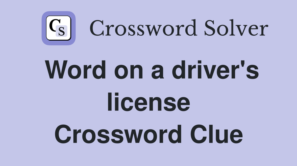 Word on a driver's license Crossword Clue
