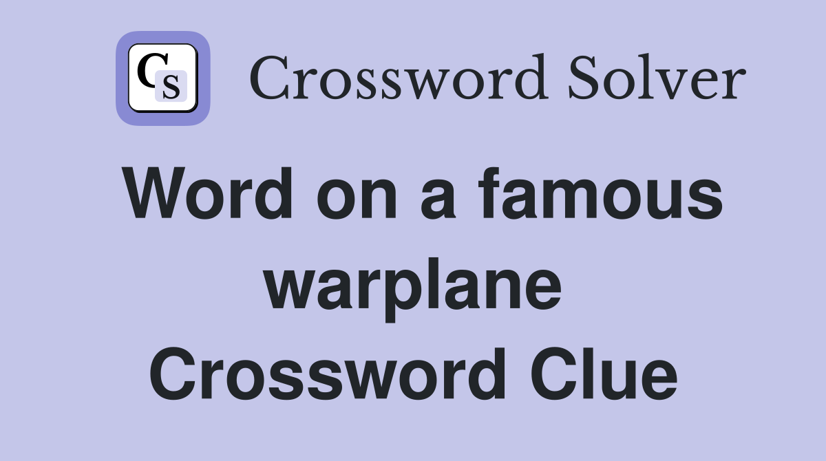 Word on a famous warplane Crossword Clue