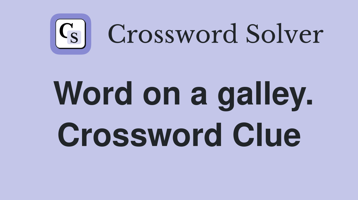 Word on a galley. Crossword Clue