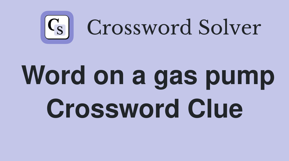 Word on a gas pump Crossword Clue