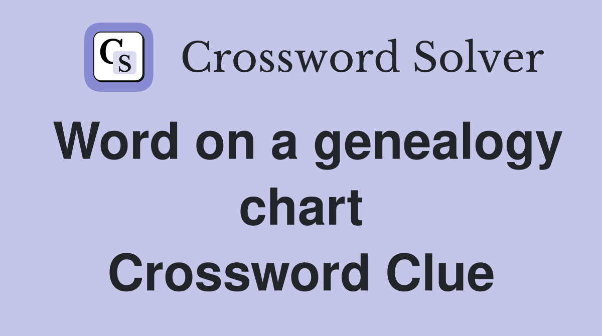 Word on a genealogy chart Crossword Clue
