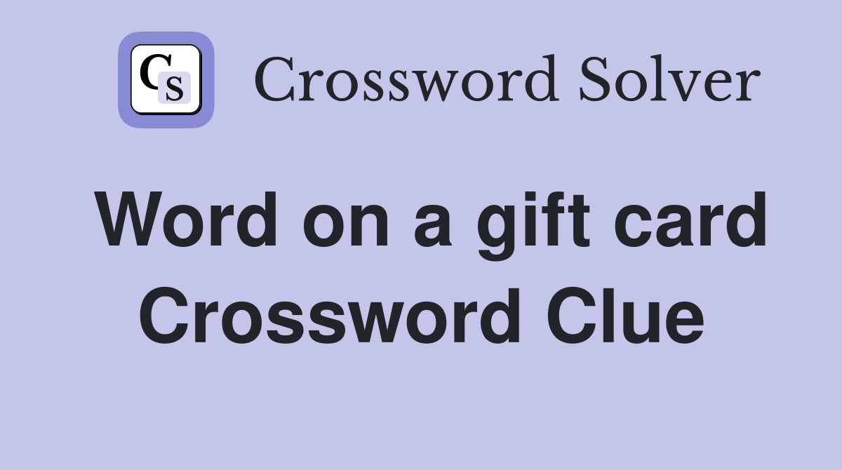 Word on a gift card Crossword Clue