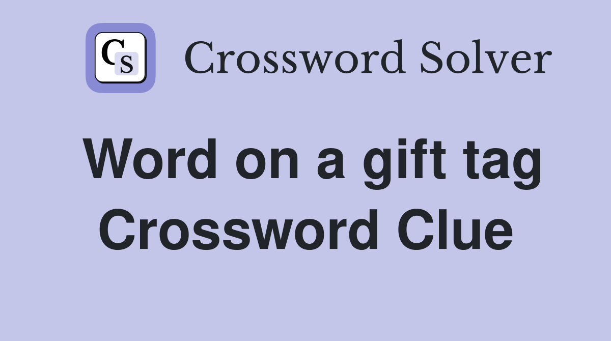 Word on a gift tag Crossword Clue