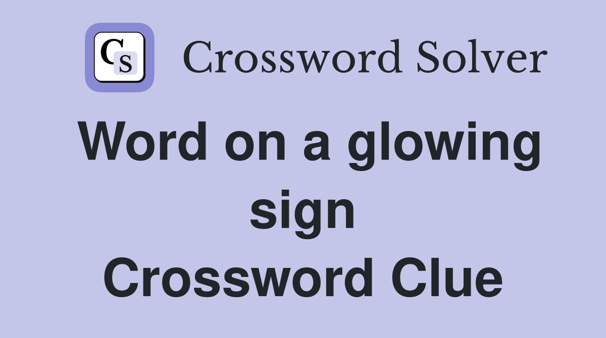 Word on a glowing sign Crossword Clue