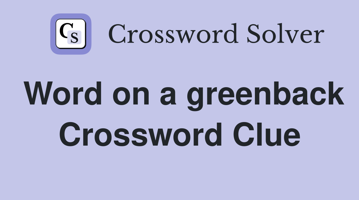 Word on a greenback Crossword Clue