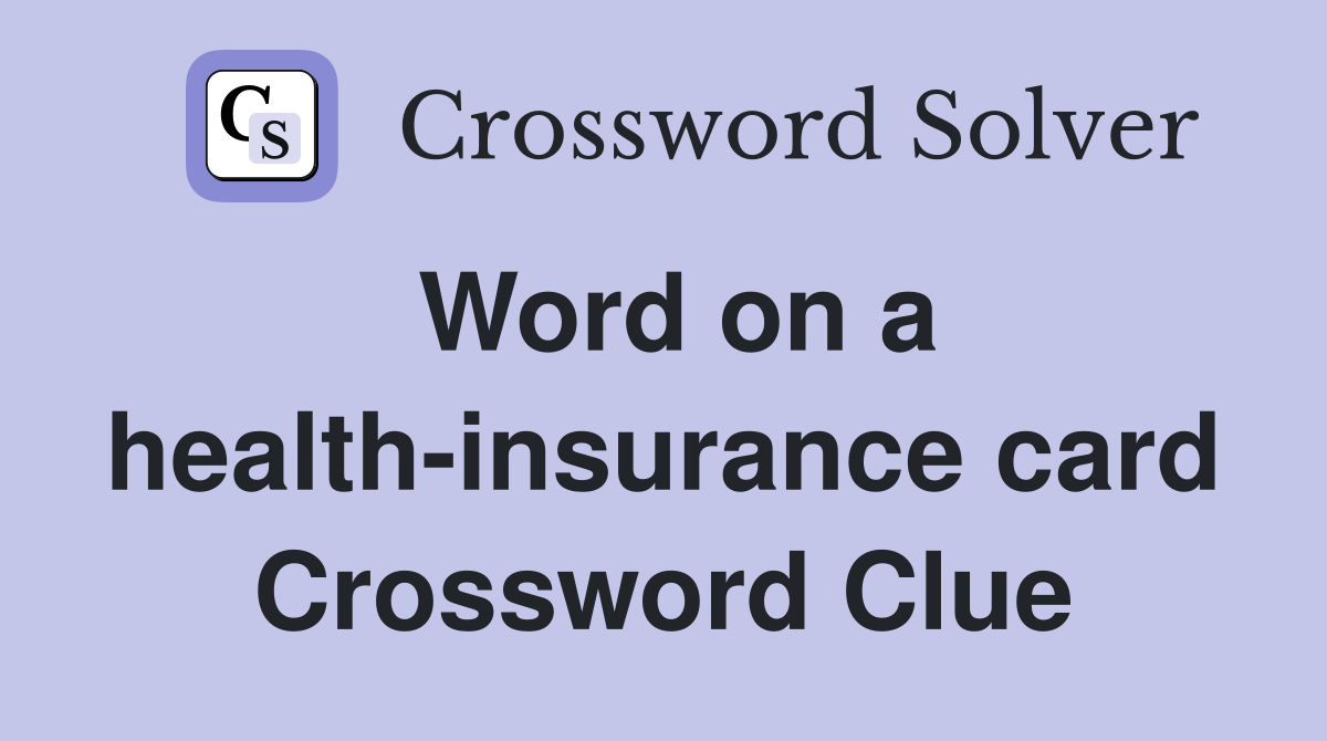 Word on a health-insurance card Crossword Clue