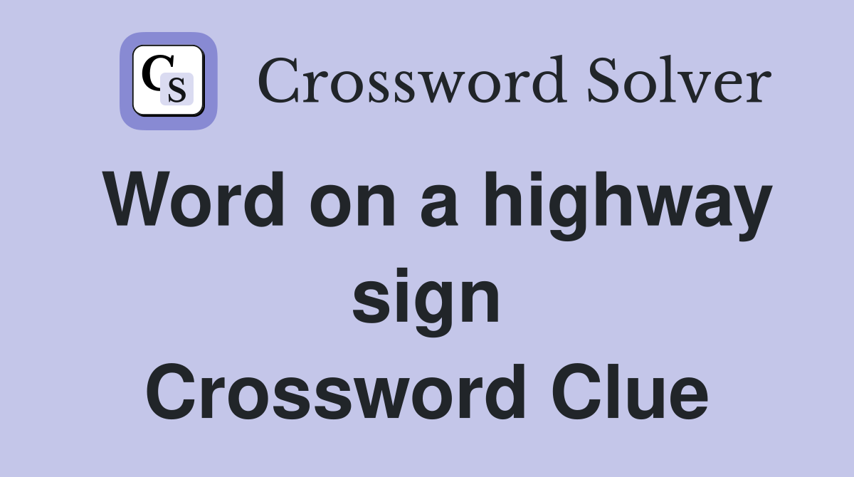 Word on a highway sign Crossword Clue