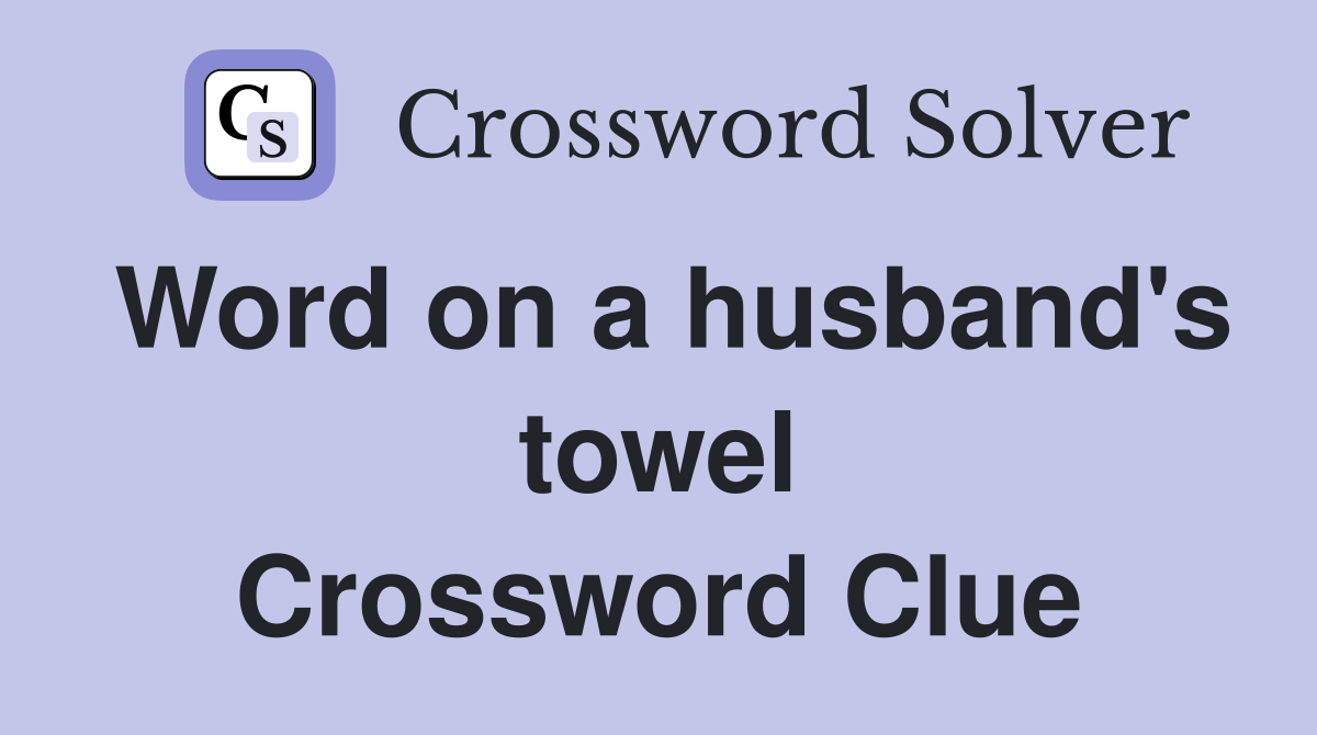 Word on a husband's towel Crossword Clue