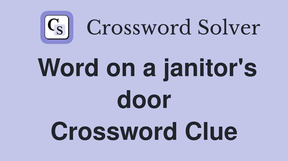 Word on a janitor's door Crossword Clue