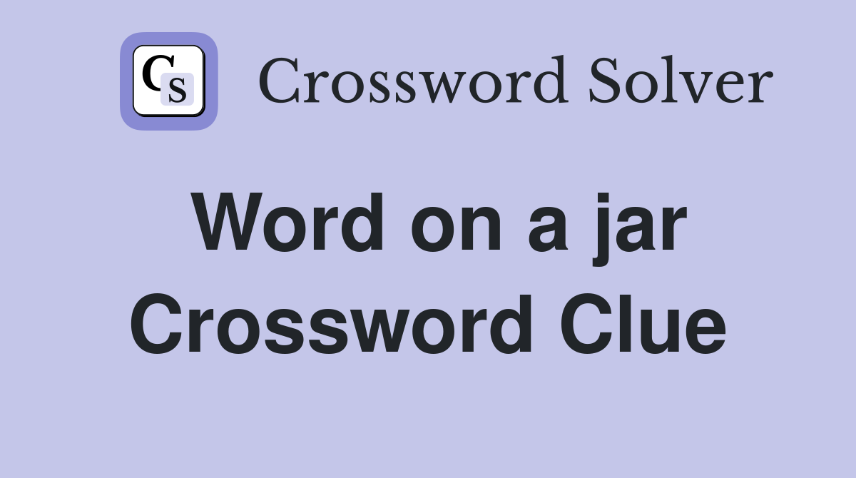 Word on a jar Crossword Clue