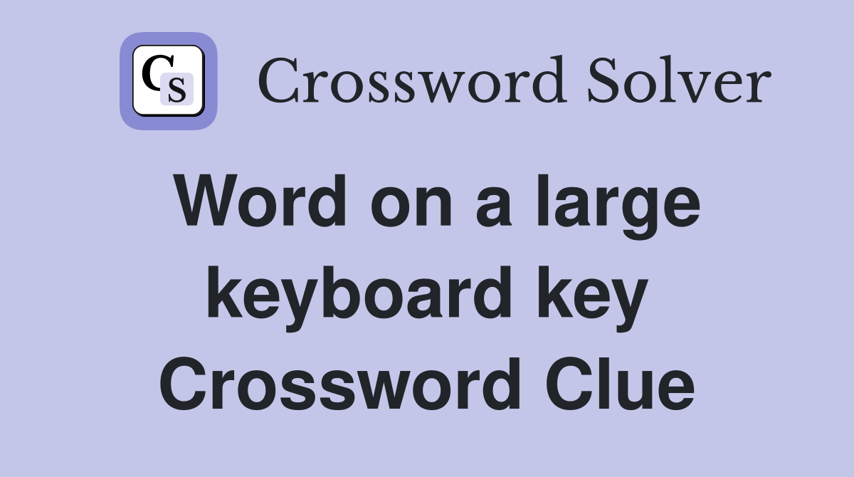 Word on a large keyboard key Crossword Clue