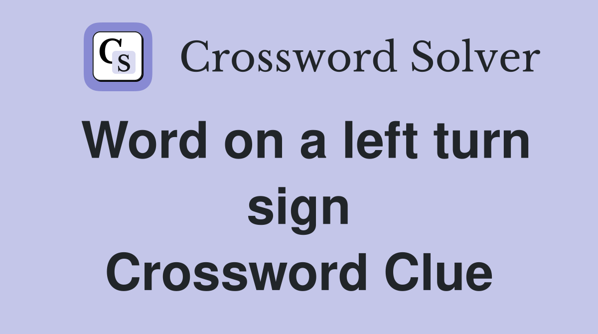 Word on a left turn sign Crossword Clue