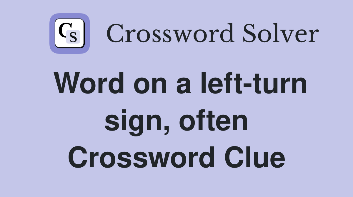 Word on a left-turn sign, often Crossword Clue