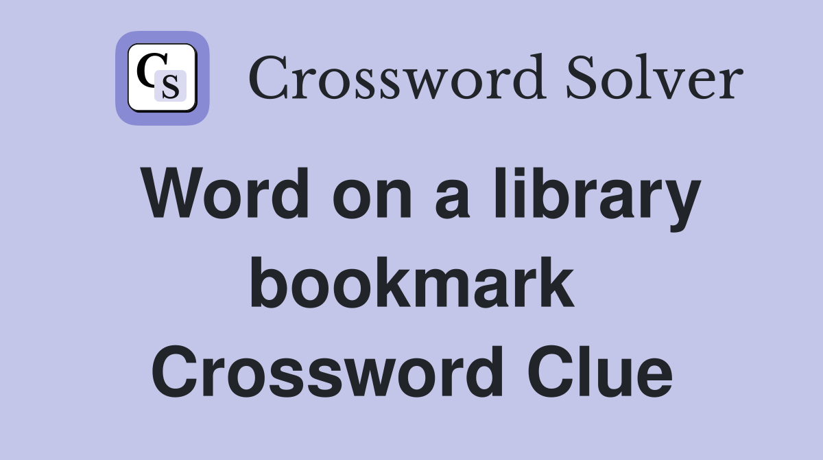 Word on a library bookmark Crossword Clue