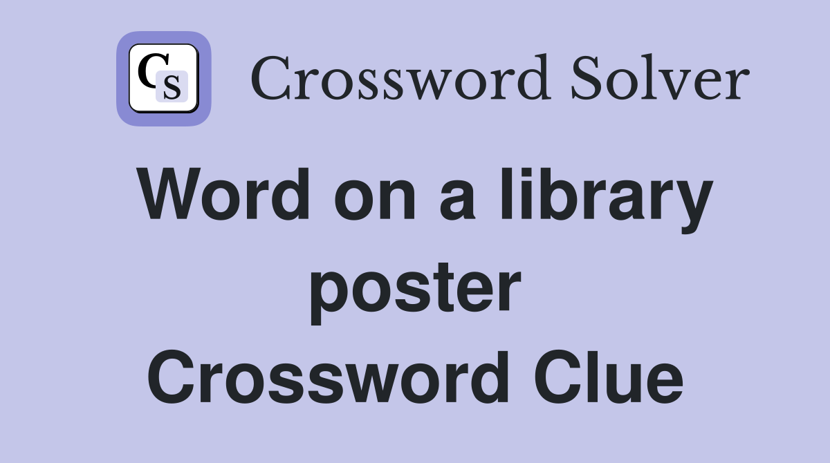 Word on a library poster Crossword Clue