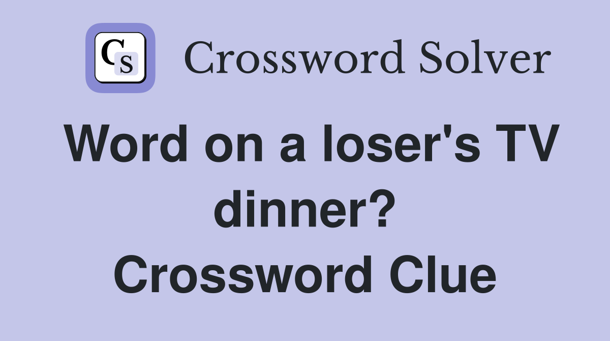 Word on a loser's TV dinner? Crossword Clue