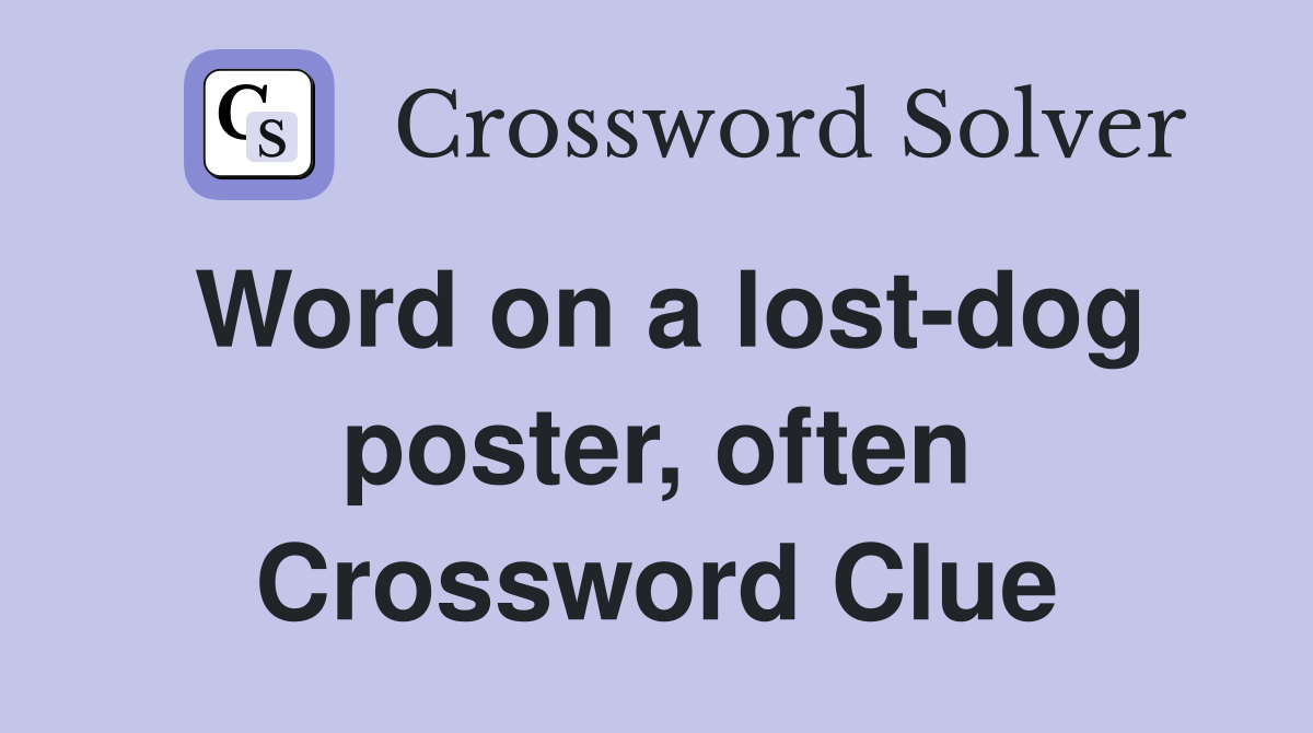 Word on a lost-dog poster, often Crossword Clue