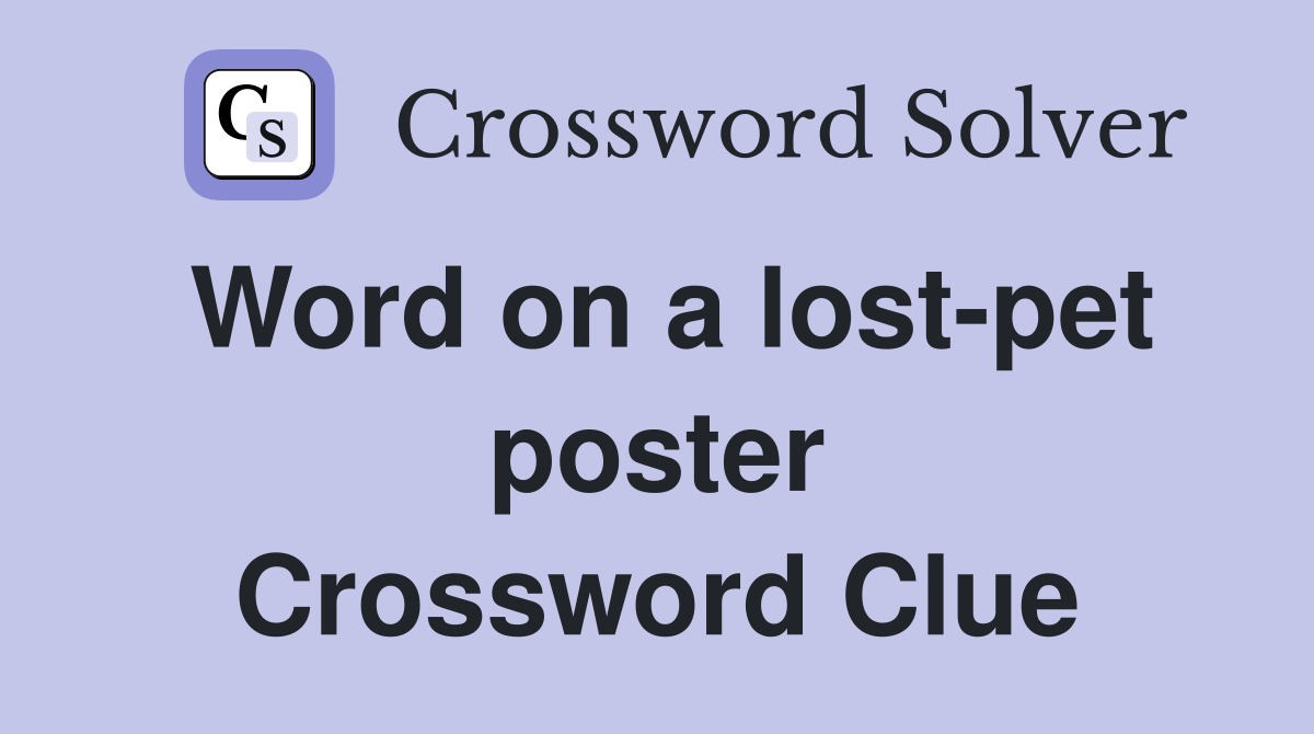 Word on a lost-pet poster Crossword Clue