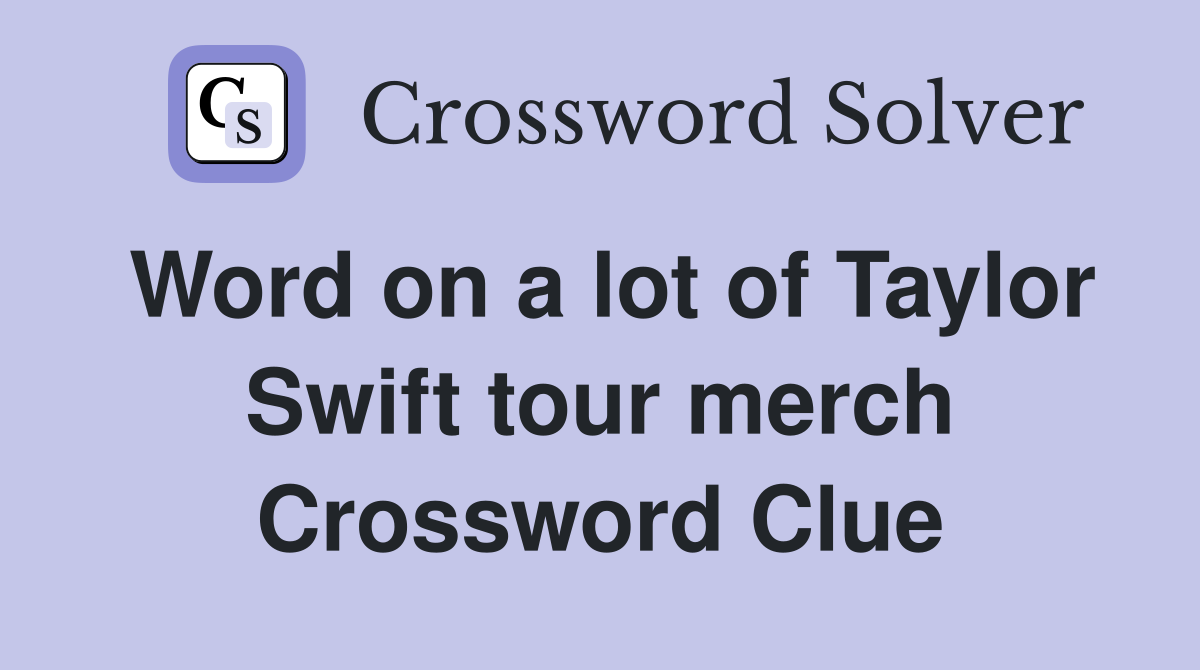 Word on a lot of Taylor Swift tour merch Crossword Clue