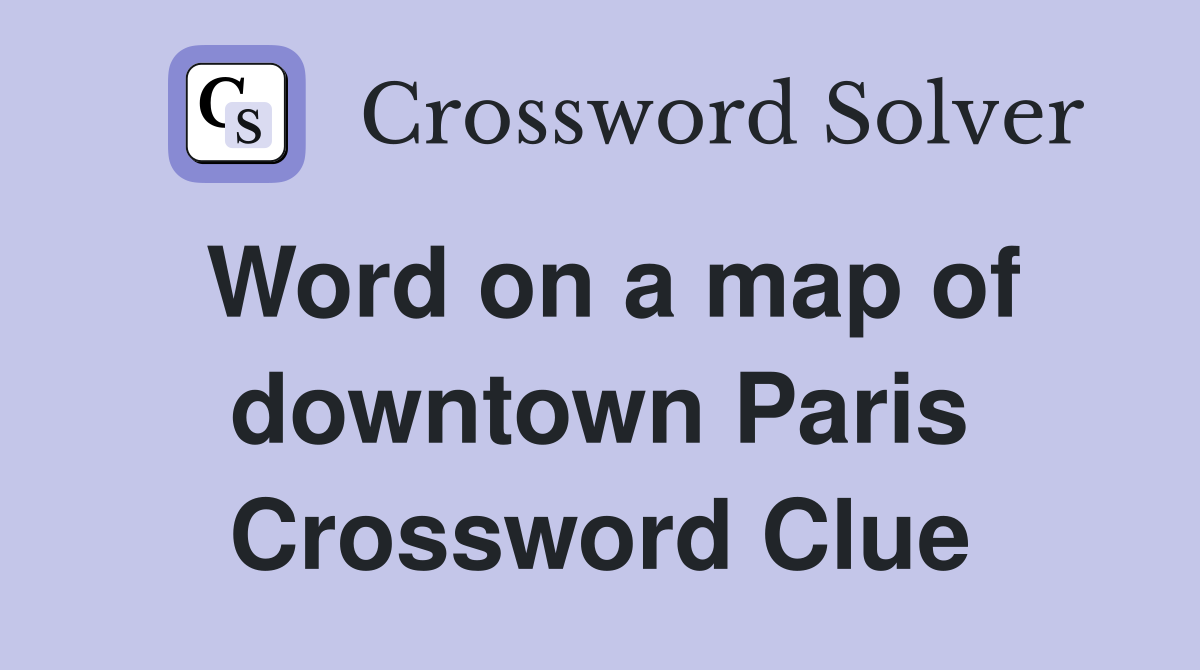 Word on a map of downtown Paris Crossword Clue