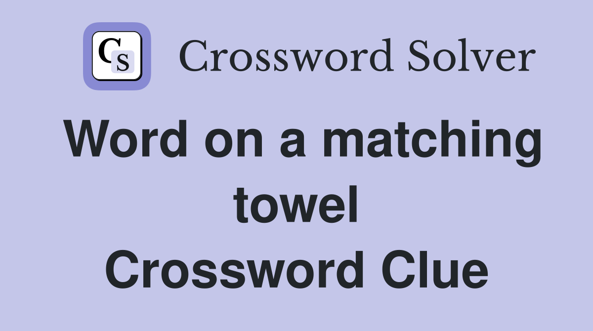 Word on a matching towel Crossword Clue