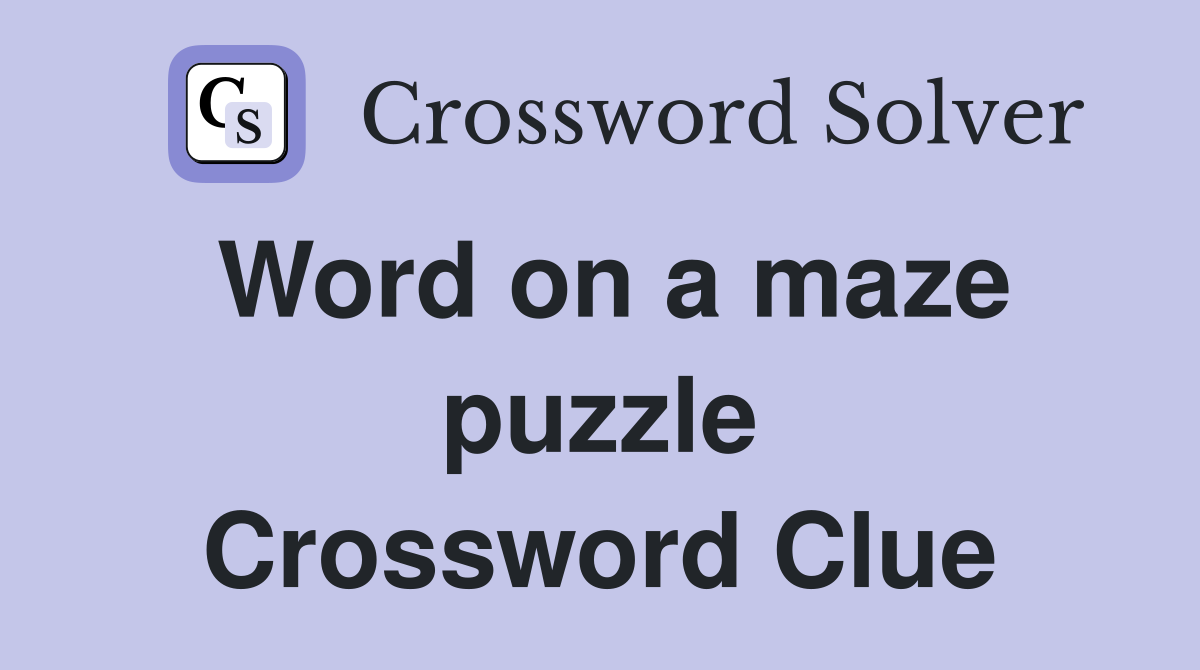 Word on a maze puzzle Crossword Clue