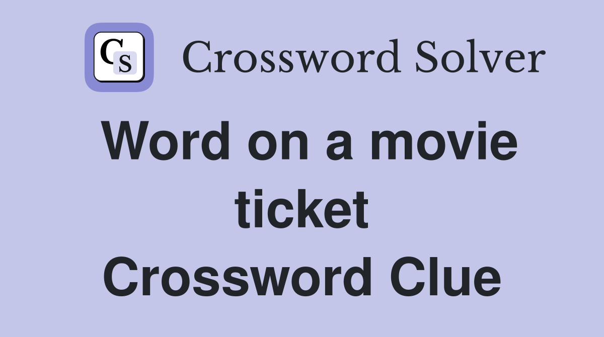 Word on a movie ticket Crossword Clue