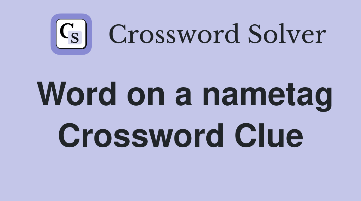 Word on a nametag Crossword Clue