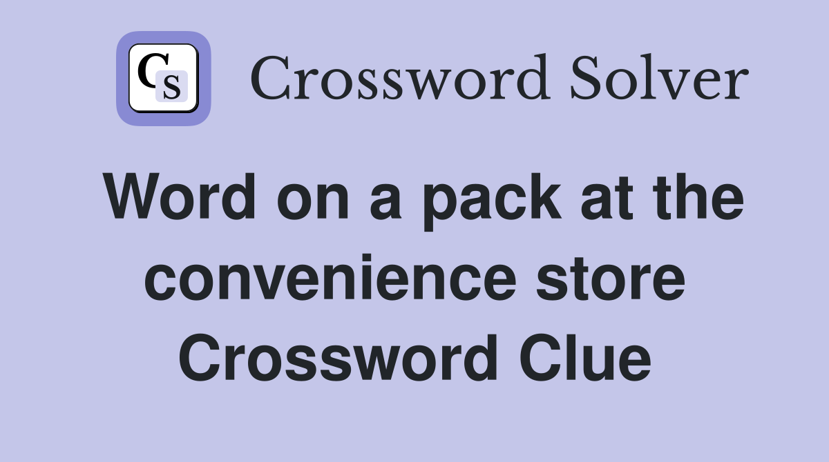 Word on a pack at the convenience store Crossword Clue
