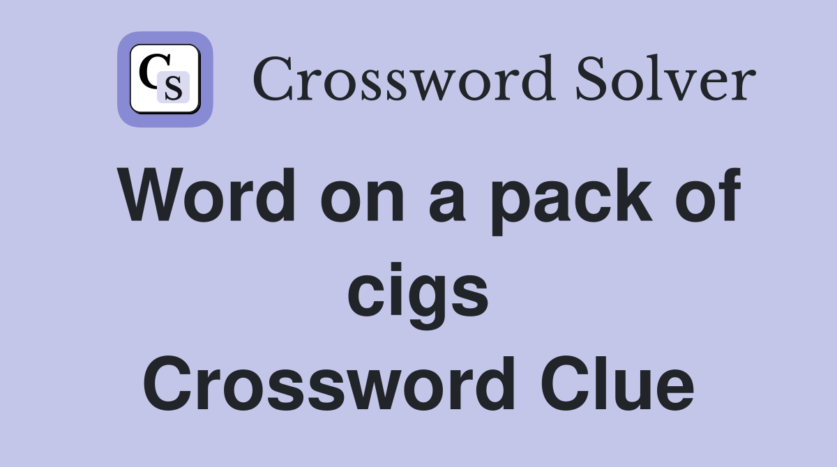 Word on a pack of cigs Crossword Clue