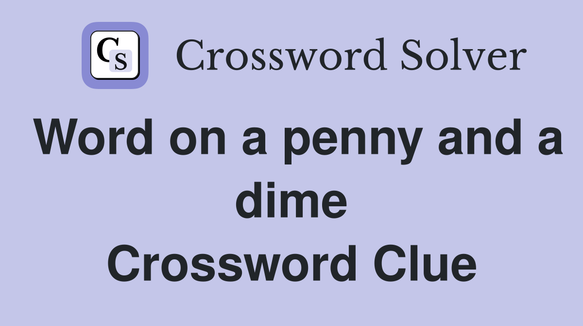 Word on a penny and a dime Crossword Clue