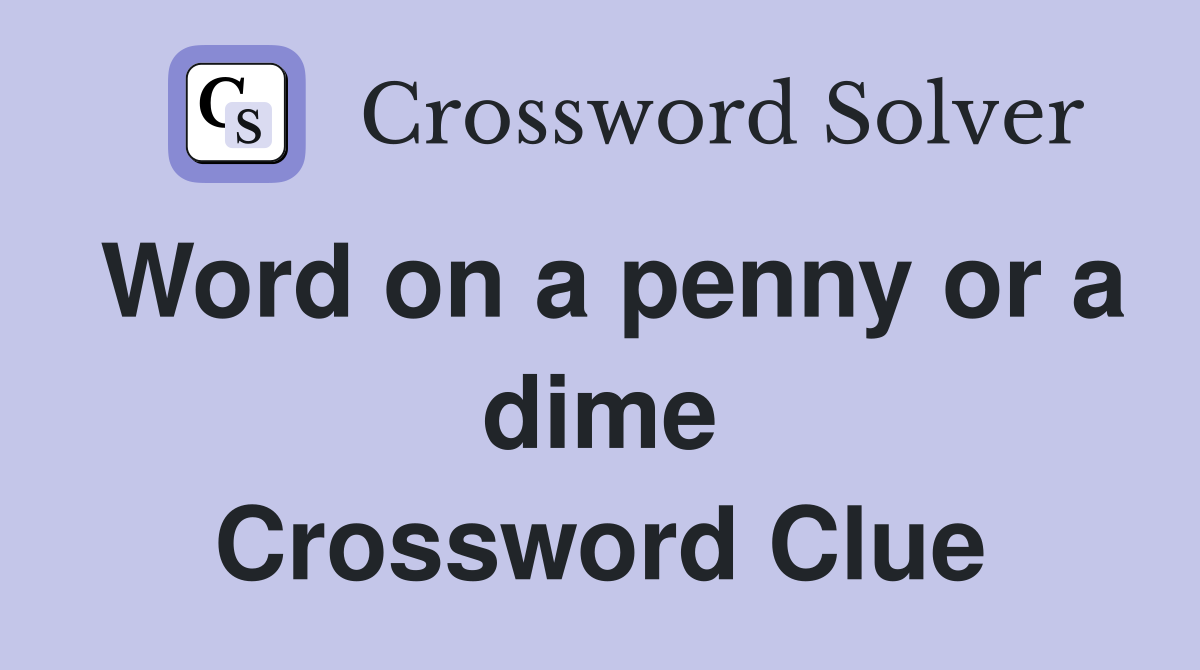 Word on a penny or a dime Crossword Clue