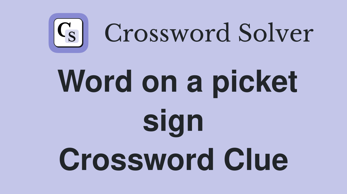 Word on a picket sign Crossword Clue