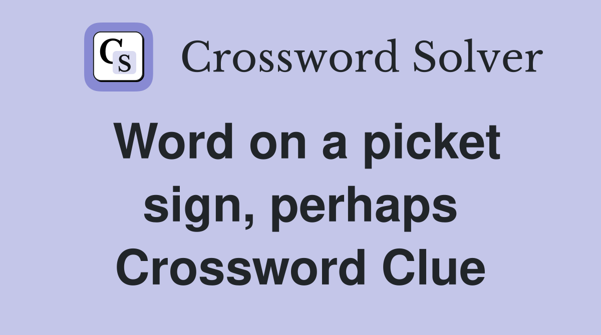 Word on a picket sign, perhaps Crossword Clue