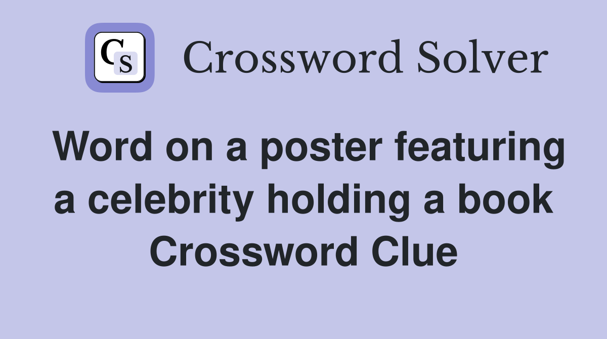 Word on a poster featuring a celebrity holding a book Crossword Clue
