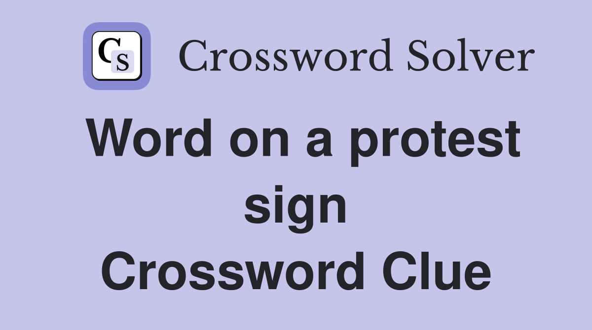 Word on a protest sign Crossword Clue