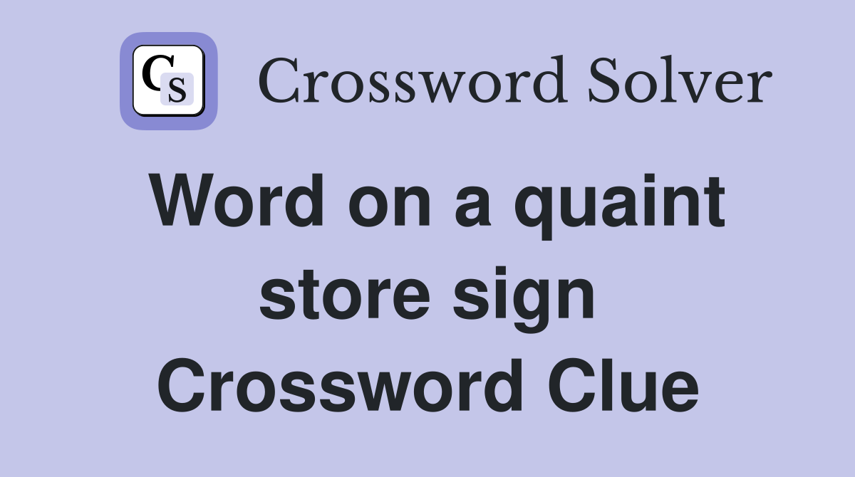Word on a quaint store sign Crossword Clue