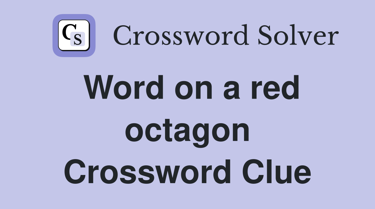 Word on a red octagon Crossword Clue
