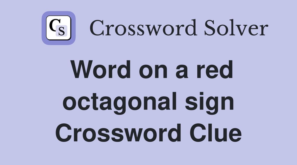 Word on a red octagonal sign Crossword Clue