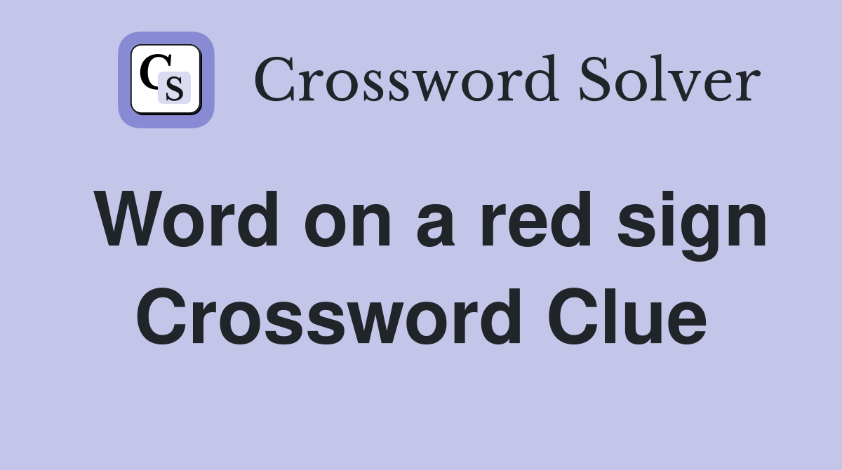 Word on a red sign Crossword Clue