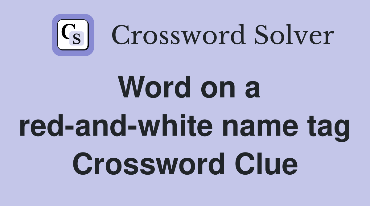 Word on a red-and-white name tag Crossword Clue