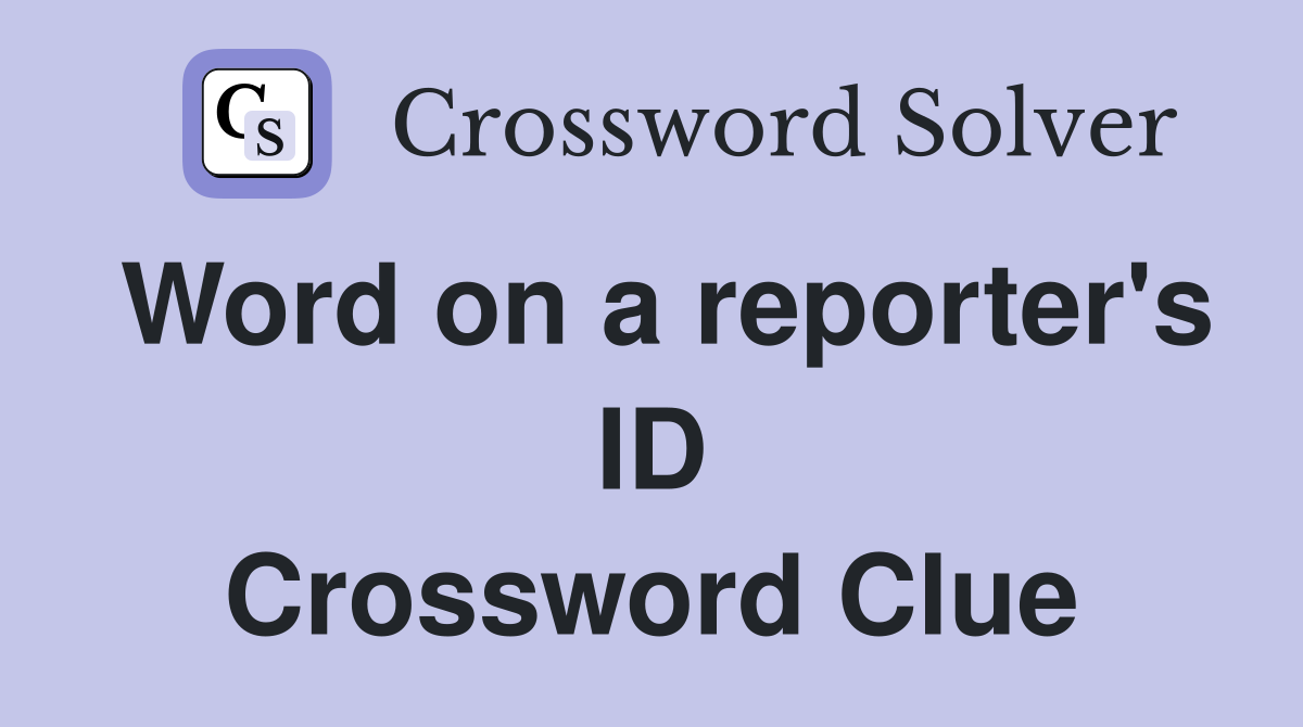 Word on a reporter's ID Crossword Clue
