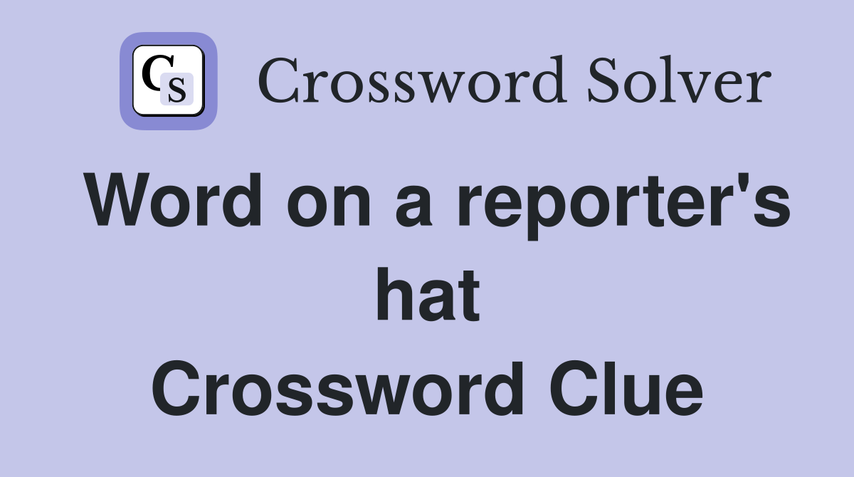 Word on a reporter's hat Crossword Clue