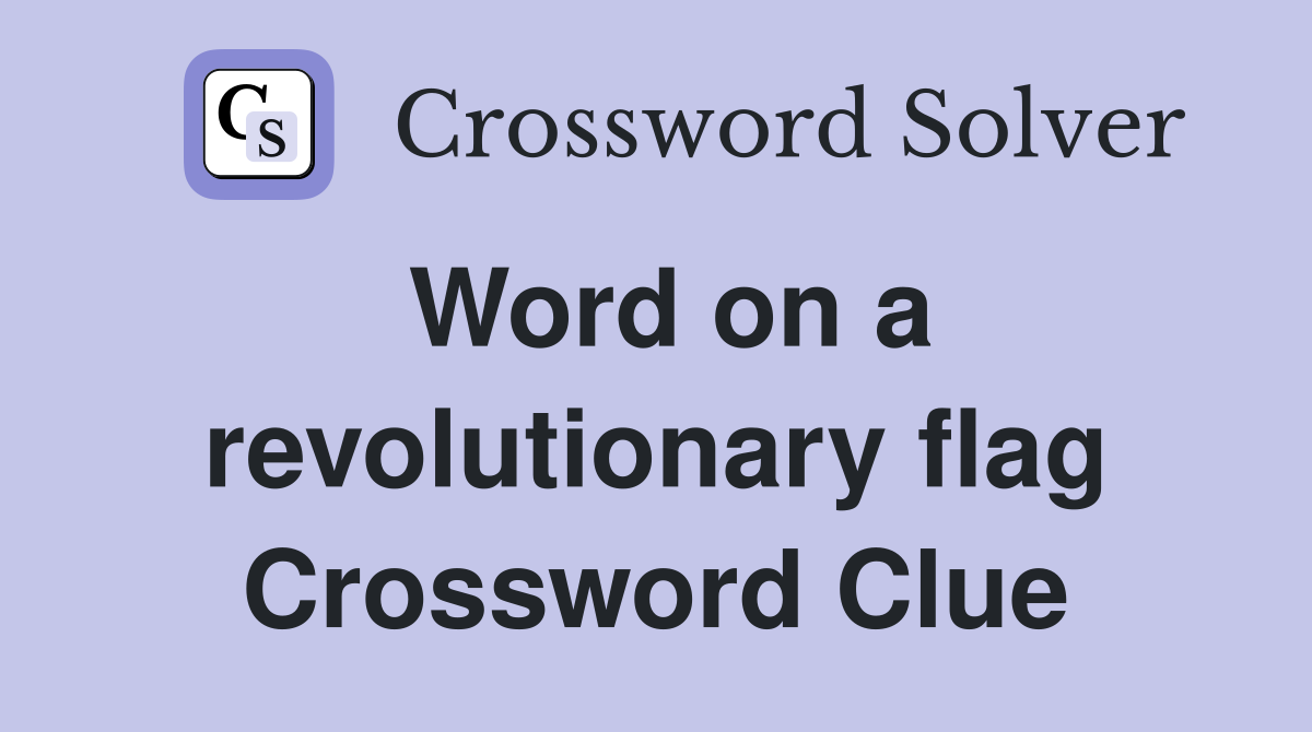 Word on a revolutionary flag Crossword Clue