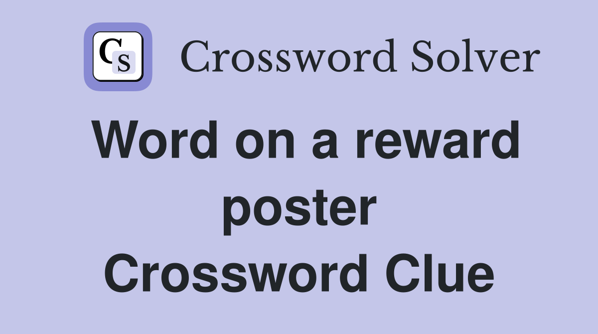 Word on a reward poster Crossword Clue