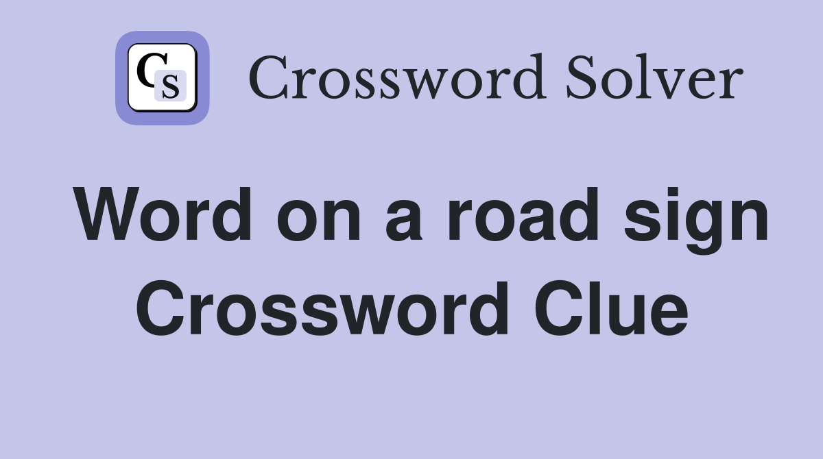 Word on a road sign Crossword Clue Answers Crossword Solver