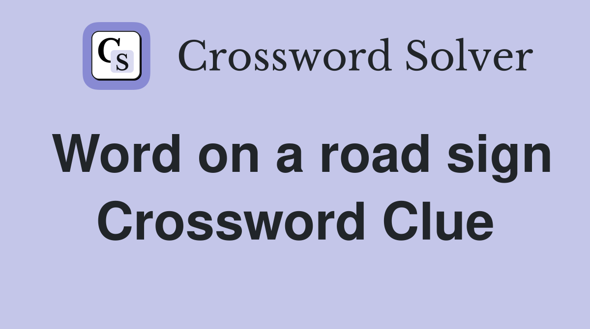 Word on a road sign Crossword Clue