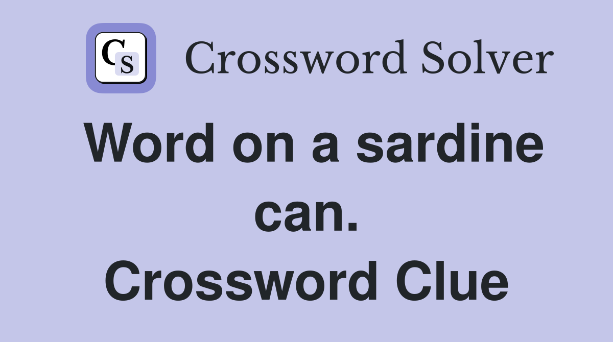 Word on a sardine can. Crossword Clue