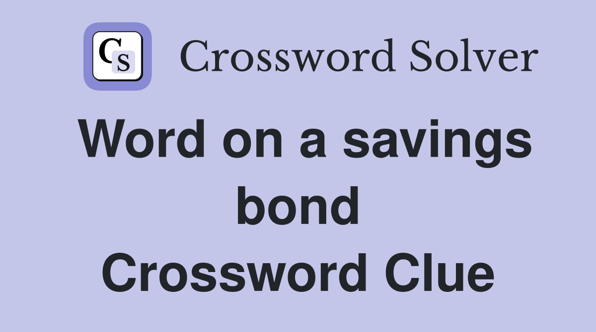 Word on a savings bond Crossword Clue